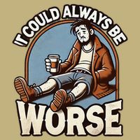 It Could Always Be Worse Homeless Man Down On His Luck Cooling Performance Crew T-Shirt