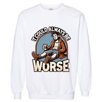 It Could Always Be Worse Homeless Man Down On His Luck Garment-Dyed Sweatshirt