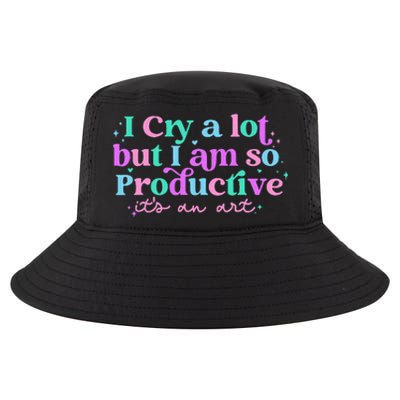 I Cry A Lot But I Am So Productive ItS An Art Outfit Cool Comfort Performance Bucket Hat