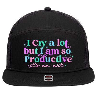 I Cry A Lot But I Am So Productive ItS An Art Outfit 7 Panel Mesh Trucker Snapback Hat