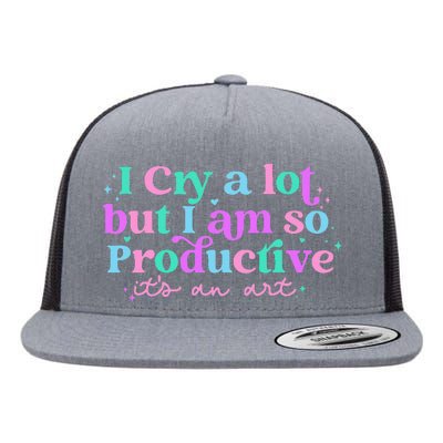 I Cry A Lot But I Am So Productive ItS An Art Outfit Flat Bill Trucker Hat