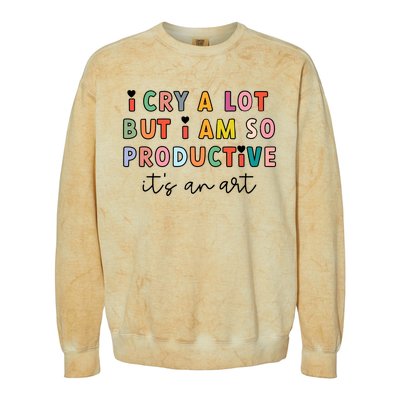 I Cry A Lot But I Am So Productive Colorblast Crewneck Sweatshirt