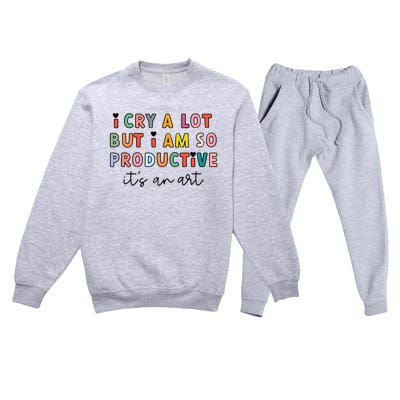 I Cry A Lot But I Am So Productive Premium Crewneck Sweatsuit Set