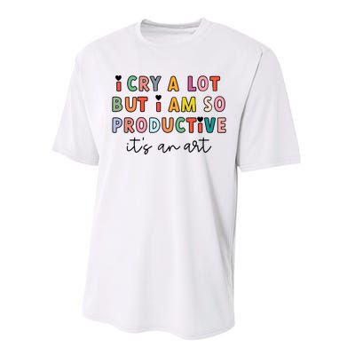 I Cry A Lot But I Am So Productive Performance Sprint T-Shirt