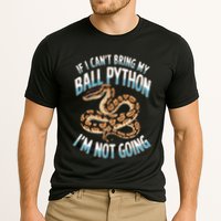 If CanT Bring My Ball Python Snake Pet Ball Python Meaningful Gift Cooling Performance Crew T-Shirt