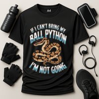 If CanT Bring My Ball Python Snake Pet Ball Python Meaningful Gift Cooling Performance Crew T-Shirt