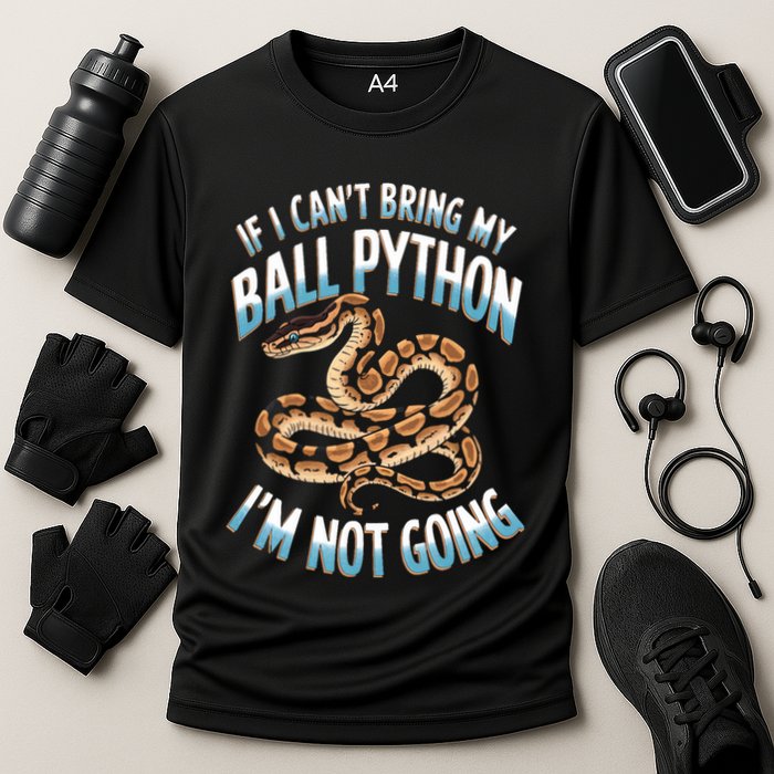 If CanT Bring My Ball Python Snake Pet Ball Python Meaningful Gift Cooling Performance Crew T-Shirt