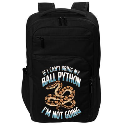 If CanT Bring My Ball Python Snake Pet Ball Python Meaningful Gift Impact Tech Backpack