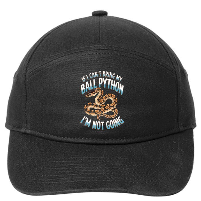 If CanT Bring My Ball Python Snake Pet Ball Python Meaningful Gift 7-Panel Snapback Hat