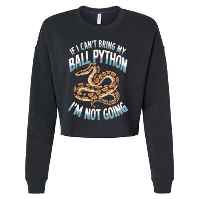 If CanT Bring My Ball Python Snake Pet Ball Python Meaningful Gift Cropped Pullover Crew