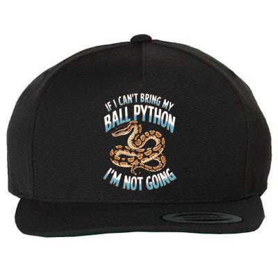 If CanT Bring My Ball Python Snake Pet Ball Python Meaningful Gift Wool Snapback Cap