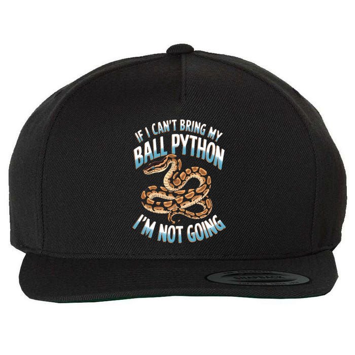If CanT Bring My Ball Python Snake Pet Ball Python Meaningful Gift Wool Snapback Cap