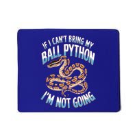 If CanT Bring My Ball Python Snake Pet Ball Python Meaningful Gift Mousepad