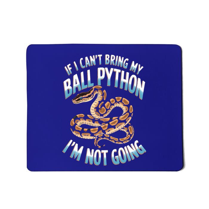 If CanT Bring My Ball Python Snake Pet Ball Python Meaningful Gift Mousepad