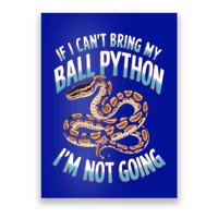 If CanT Bring My Ball Python Snake Pet Ball Python Meaningful Gift Poster