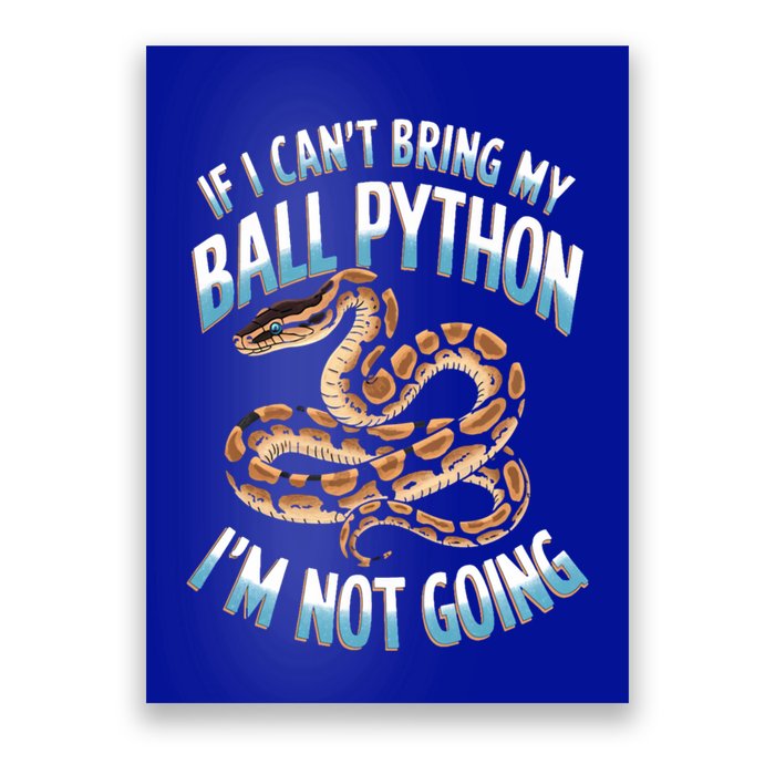 If CanT Bring My Ball Python Snake Pet Ball Python Meaningful Gift Poster