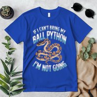 If CanT Bring My Ball Python Snake Pet Ball Python Meaningful Gift Premium T-Shirt