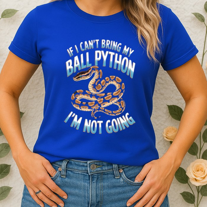 If CanT Bring My Ball Python Snake Pet Ball Python Meaningful Gift Women's T-Shirt