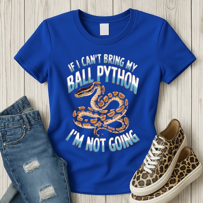 If CanT Bring My Ball Python Snake Pet Ball Python Meaningful Gift Women's T-Shirt