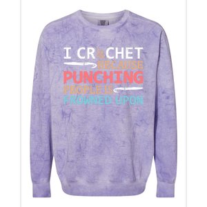 I Crochet Because Punching People Is Frowned Upon Gift Colorblast Crewneck Sweatshirt