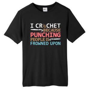 I Crochet Because Punching People Is Frowned Upon Gift Tall Fusion ChromaSoft Performance T-Shirt