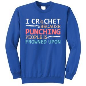 I Crochet Because Punching People Is Frowned Upon Gift Tall Sweatshirt