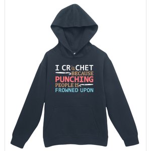 I Crochet Because Punching People Is Frowned Upon Gift Urban Pullover Hoodie