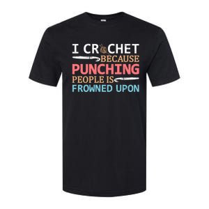 I Crochet Because Punching People Is Frowned Upon Gift Softstyle CVC T-Shirt