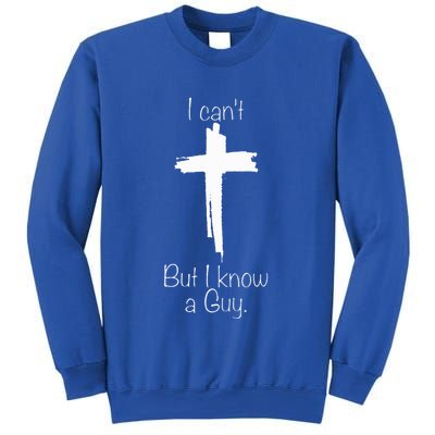 I Can't But I Know A Guy  Sweatshirt