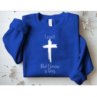 I Can't But I Know A Guy  Sweatshirt