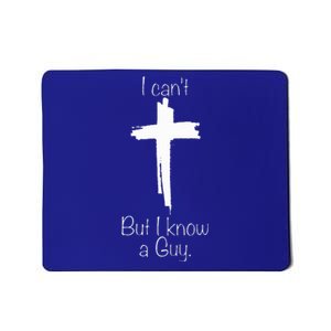 I Can't But I Know A Guy  Mousepad