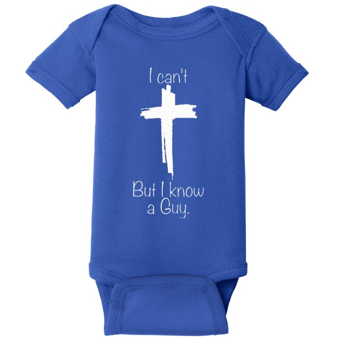 I Can't But I Know A Guy  Baby Bodysuit