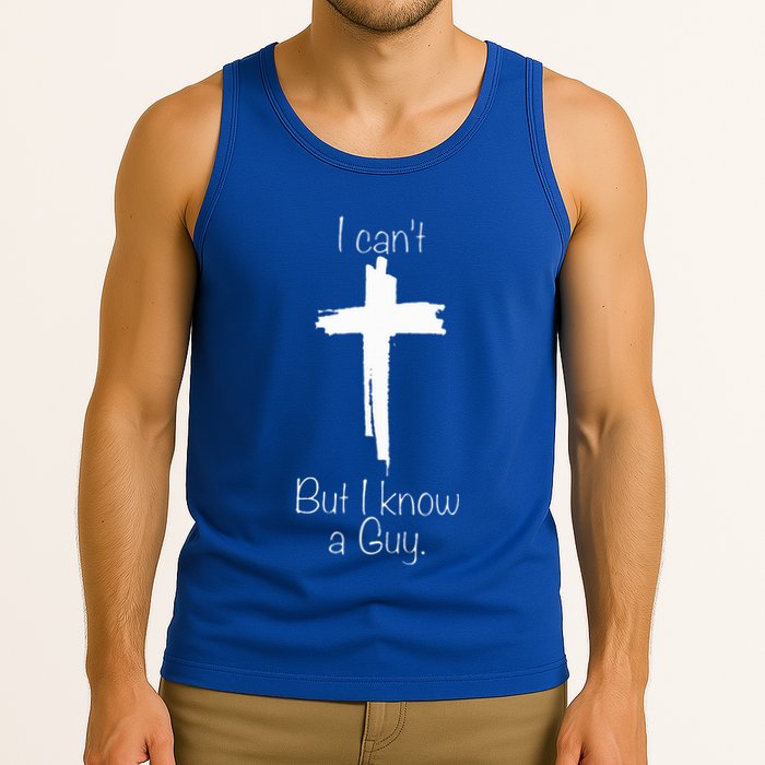 I Can't But I Know A Guy  Tank Top