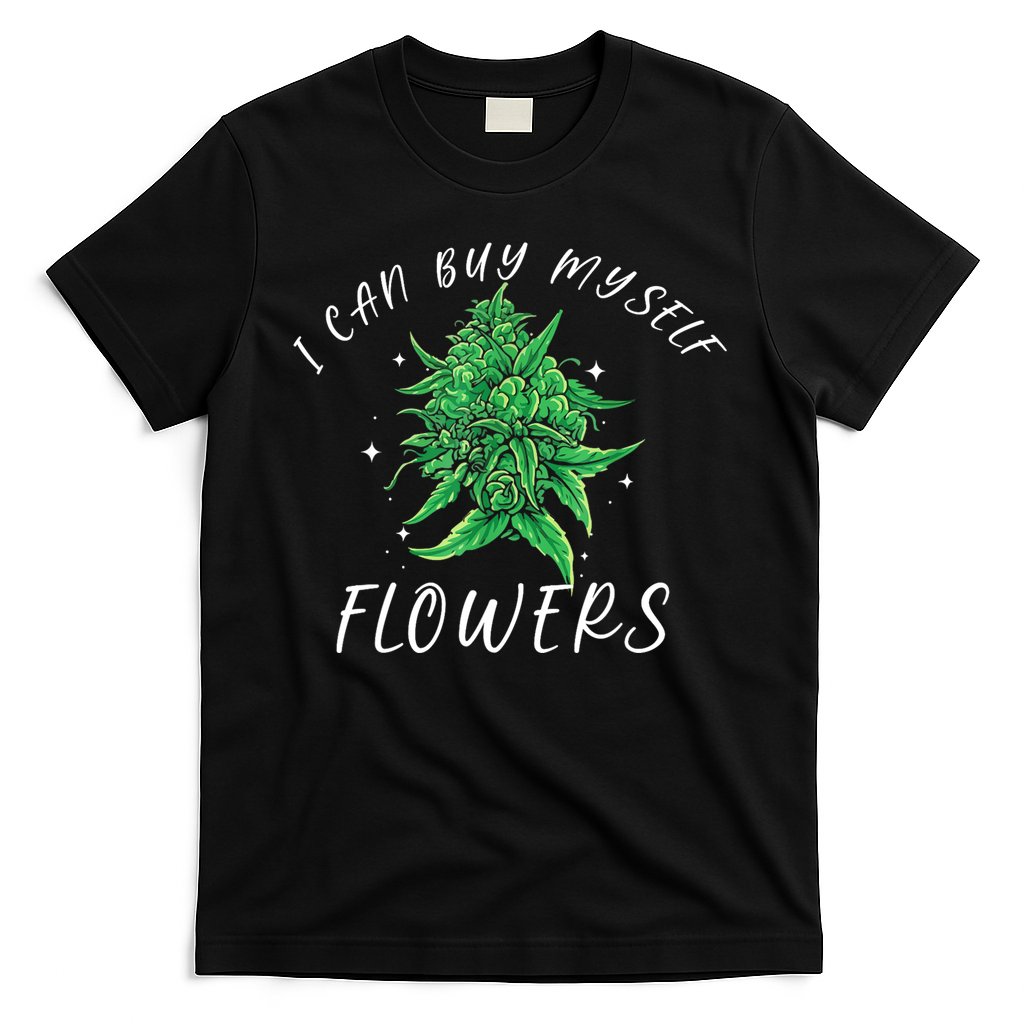 I Can Buy Myself Flowers Weed Funny 420 Day Cannabis T-Shirt