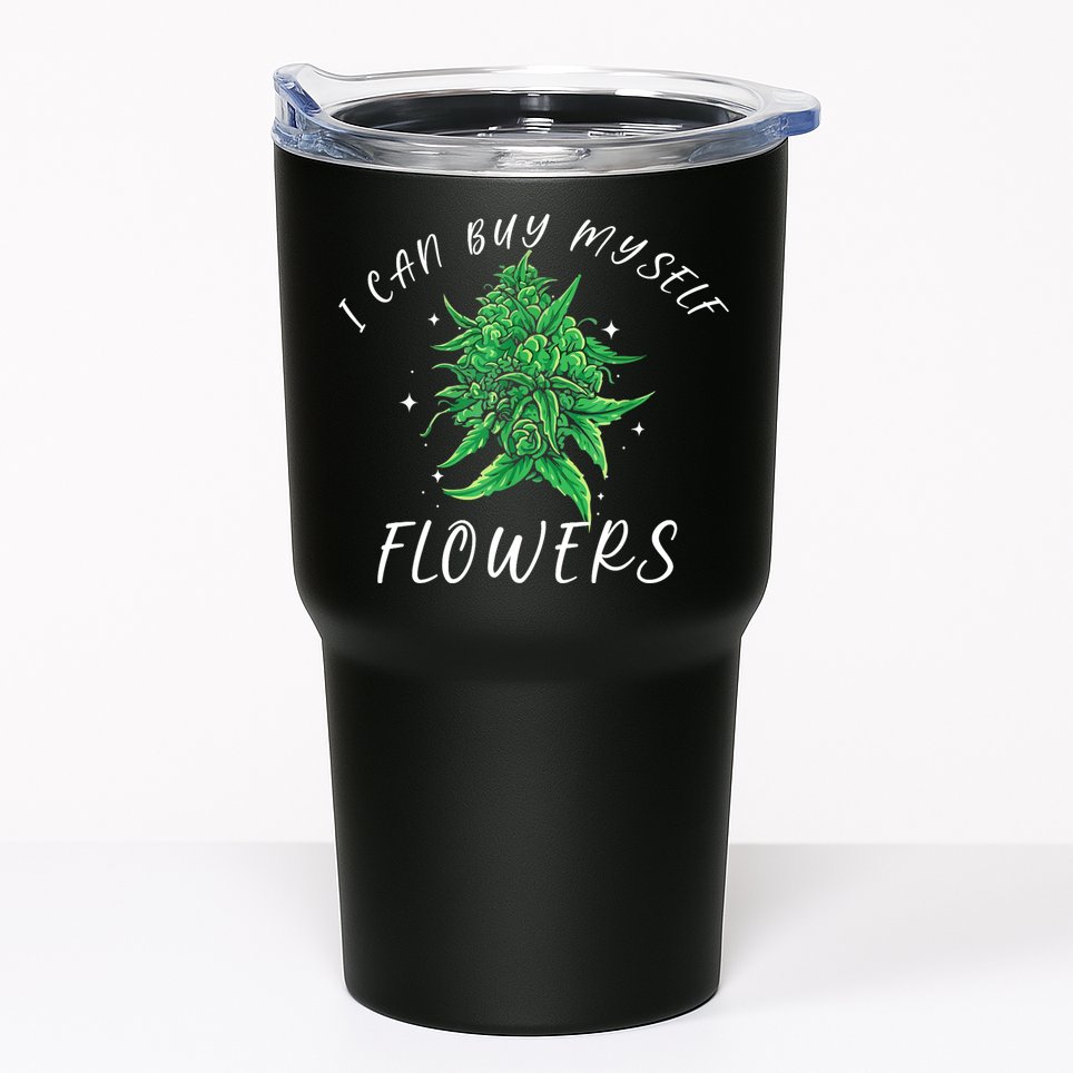 I Can Buy Myself Flowers Weed Funny 420 Day Cannabis Tumbler