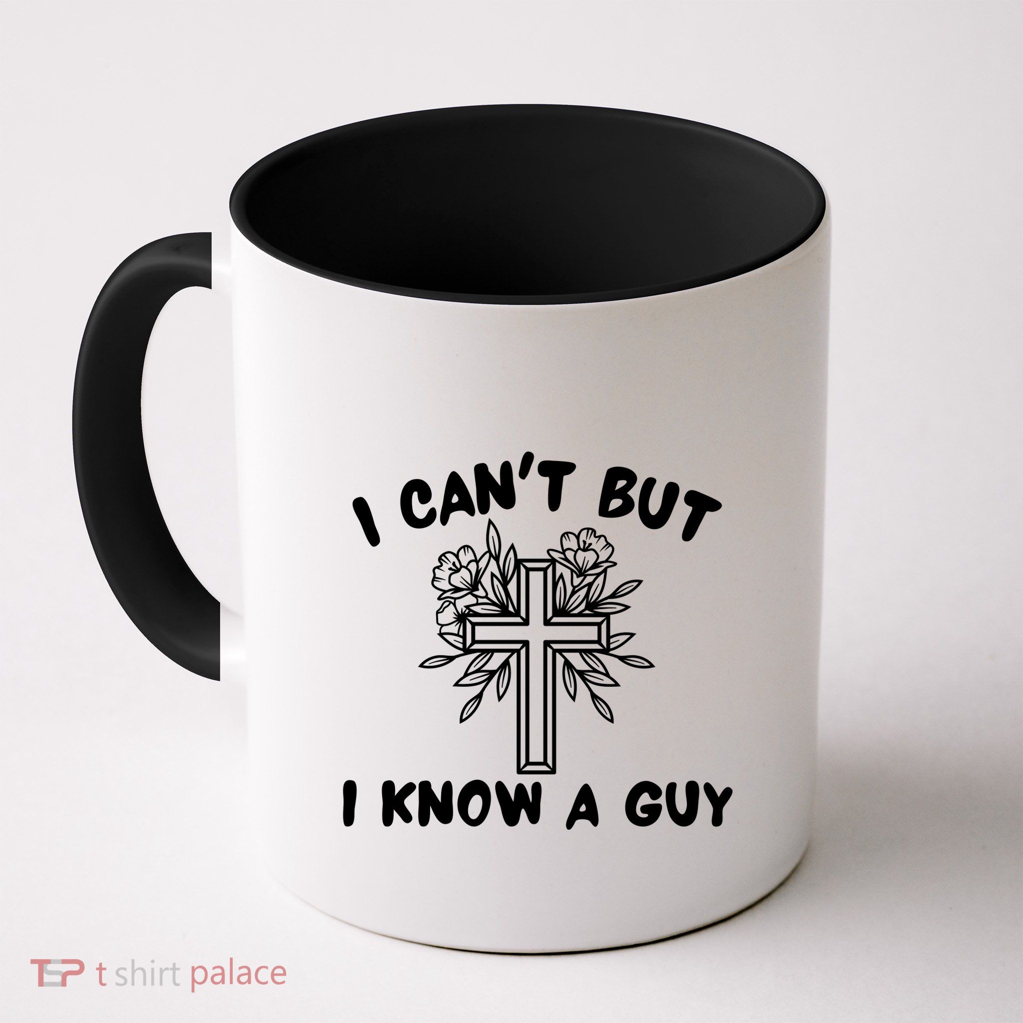 I CanT But I Know A Guy Jesus Cross Funny Christian Mug