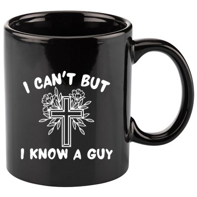 I CanT But I Know A Guy Jesus Cross Funny Christian 11oz C Handle Ceramic Mug