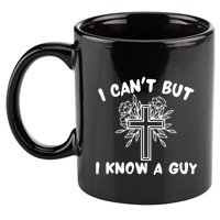 I CanT But I Know A Guy Jesus Cross Funny Christian 11oz C Handle Ceramic Mug