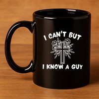 I CanT But I Know A Guy Jesus Cross Funny Christian 11oz C Handle Ceramic Mug