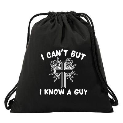 I CanT But I Know A Guy Jesus Cross Funny Christian Drawstring Bag
