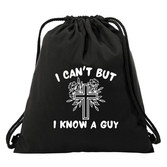 I CanT But I Know A Guy Jesus Cross Funny Christian Drawstring Bag