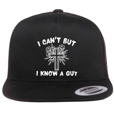I CanT But I Know A Guy Jesus Cross Funny Christian Flatbill Hat