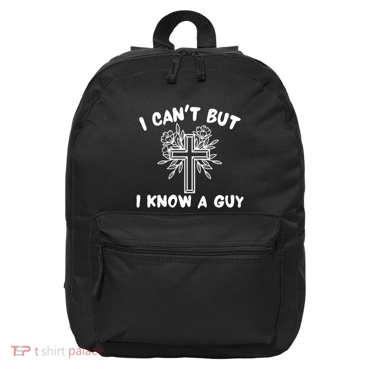 I CanT But I Know A Guy Jesus Cross Funny Christian 16 in Basic Backpack