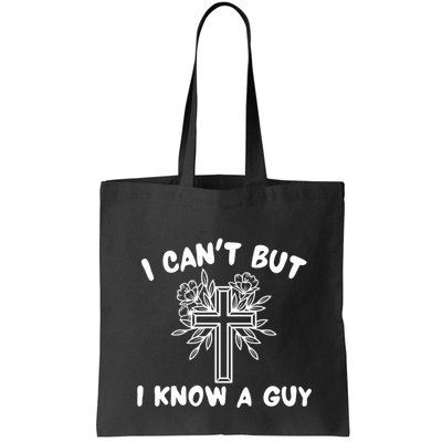 I CanT But I Know A Guy Jesus Cross Funny Christian Bag