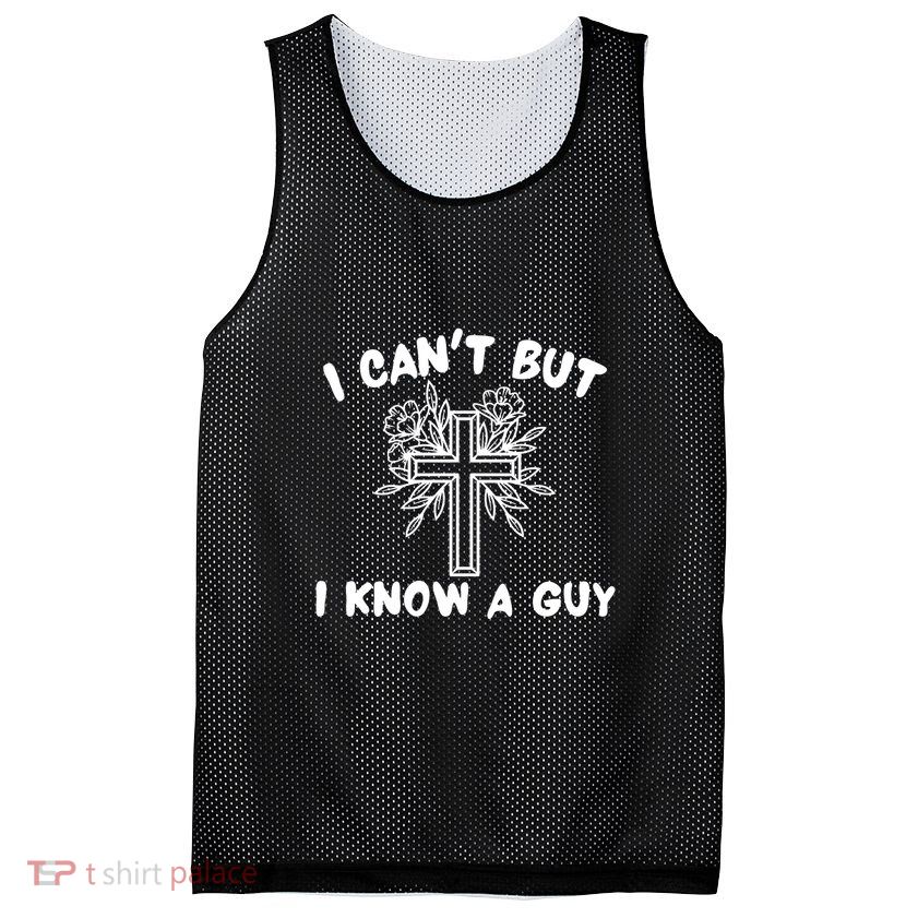 I CanT But I Know A Guy Jesus Cross Funny Christian Mesh Reversible Basketball Jersey Tank