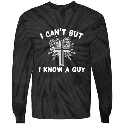 I CanT But I Know A Guy Jesus Cross Funny Christian Tie-Dye Long Sleeve Shirt