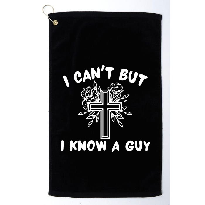 I CanT But I Know A Guy Jesus Cross Funny Christian Golf Towel