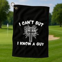 I CanT But I Know A Guy Jesus Cross Funny Christian Golf Towel