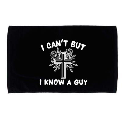 I CanT But I Know A Guy Jesus Cross Funny Christian Microfiber Hand Towel
