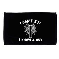 I CanT But I Know A Guy Jesus Cross Funny Christian Microfiber Hand Towel